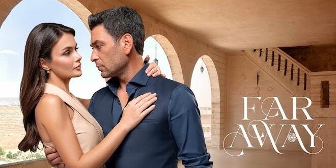 Far Away - serie turca Canale 5